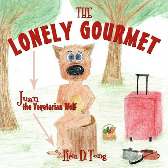 Cover for Reia D Tong · The Lonely Gourmet: Juan the Vegetarian Wolf (Paperback Bog) (2010)