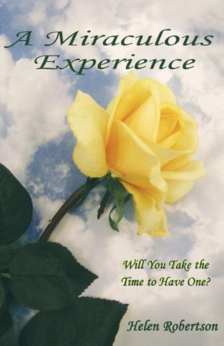 Cover for Helen Robertson · A Miraculous Experience: Will You Take the Time to Have One? (Gebundenes Buch) (2010)