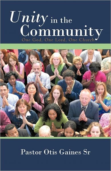 Cover for Gaines, Otis, Sr. · Unity in the Community: One God, One Lord, One Church (Taschenbuch) (2011)