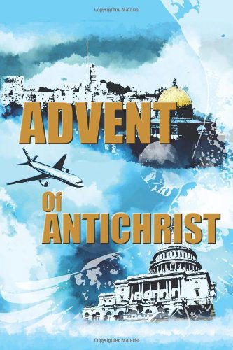 Advent of Antichrist - T. Steven Brown - Books - CreateSpace Independent Publishing Platf - 9781453660669 - July 21, 2010