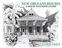 New Orleans Houses: A House-Watcher's Guide - Lloyd Vogt - Books - Pelican Publishing Co - 9781455624669 - August 3, 2020