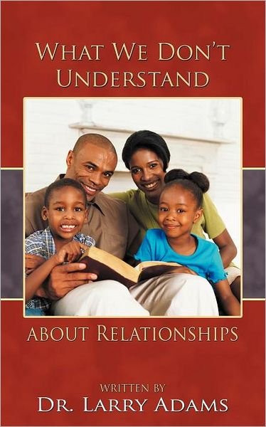 Cover for Larry Adams · What We Don't Understand About Relationships (Paperback Book) (2012)