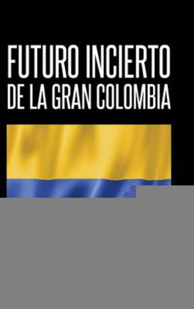 Cover for Pericles Perez · Futuro Incierto De La Gran Colombia (Hardcover Book) (2014)