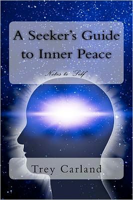 Cover for Trey Carland · A Seeker's Guide to Inner Peace: Notes to Self (Paperback Book) (2011)