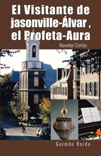 Cover for Germán Borda · El Visitante De Jasonville-álvar, El Profeta-aura: Novelas Cortas (Paperback Book) [Spanish edition] (2012)