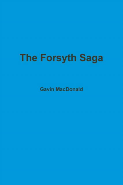 The Forsyth Saga - Gavin Macdonald - Böcker - lulu.com - 9781470908669 - 15 oktober 2011