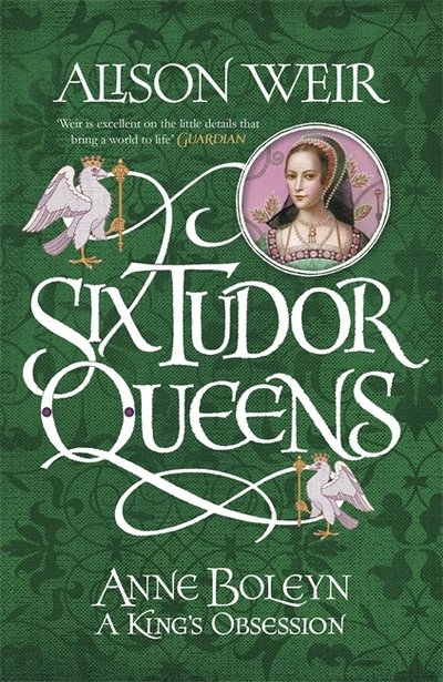 Cover for Alison Weir · Six Tudor Queens: Anne Boleyn, A King's Obsession: Six Tudor Queens 2 - Six Tudor Queens (Paperback Bog) (2018)