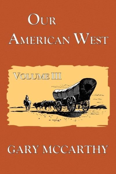 Our American West - Gary Mccarthy - Boeken - CreateSpace Independent Publishing Platf - 9781475044669 - 20 april 2012