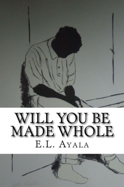 Cover for E L Ayala · Will You Be Made Whole (Paperback Bog) (2012)