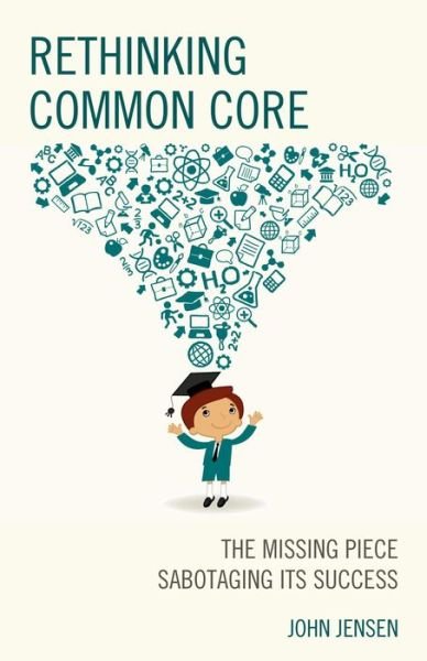 Cover for John Jensen · Rethinking Common Core: The Missing Piece Sabotaging its Success (Paperback Bog) (2015)