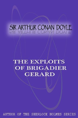 The Exploits of Brigadier Gerard - Sir Arthur Conan Doyle - Libros - CreateSpace Independent Publishing Platf - 9781477404669 - 5 de mayo de 2012