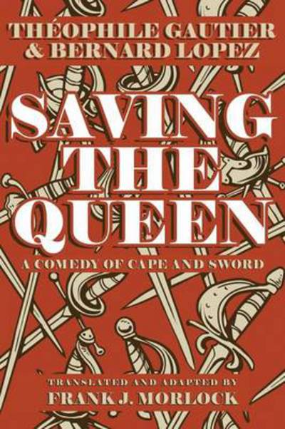 Cover for Theophile Gautier · Saving the Queen: a Comedy of Cape and Sword (Paperback Book) (2013)