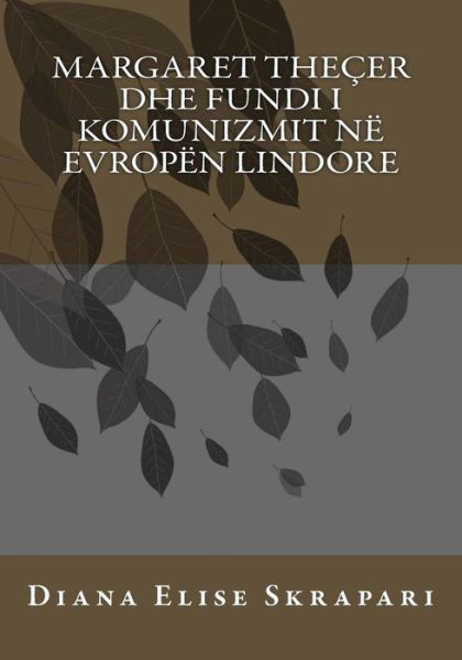 Cover for Diana Elise Skrapari · Margaret Thecer Dhe Fundi I Komunizmit Ne Evropen Lindore (Paperback Bog) (2013)