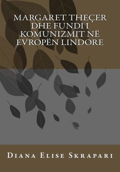 Cover for Diana Elise Skrapari · Margaret Thecer Dhe Fundi I Komunizmit Ne Evropen Lindore (Paperback Book) (2013)