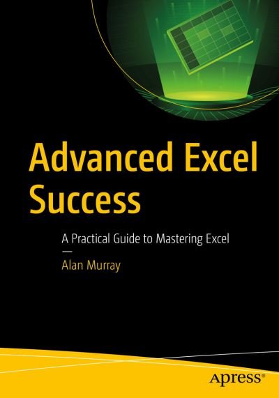 Cover for Alan Murray · Advanced Excel Success: A Practical Guide to Mastering Excel (Paperback Book) [1st edition] (2020)