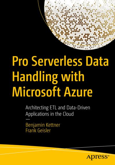 Cover for Benjamin Kettner · Pro Serverless Data Handling with Microsoft Azure: Architecting ETL and Data-Driven Applications in the Cloud (Paperback Book) [1st edition] (2022)