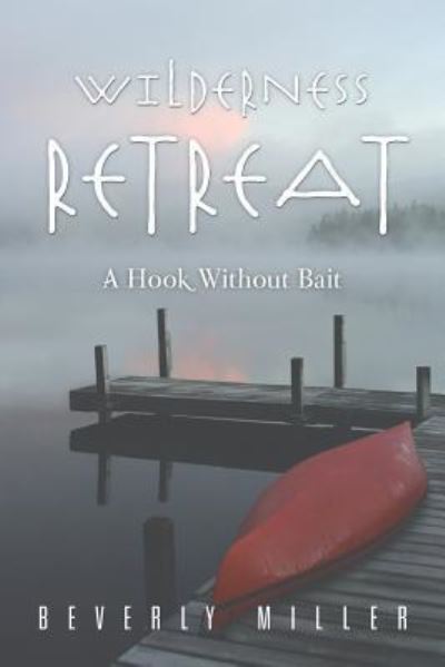 Cover for Beverly Miller · Wilderness Retreat: a Hook Without Bait (Paperback Book) (2014)