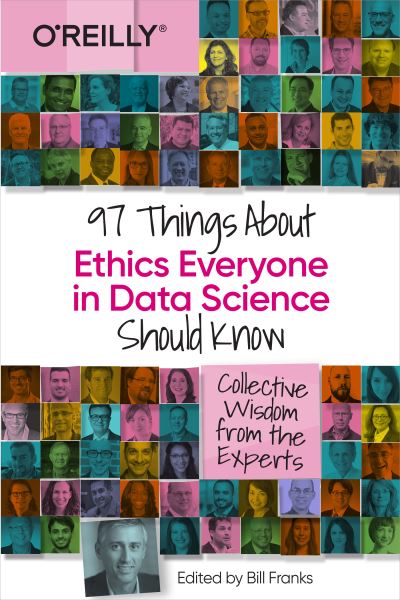 97 Things about Ethics Everyone in Data Science Should Know: Collective Wisdom from the Experts - Bill Franks - Books - O'Reilly Media - 9781492072669 - August 31, 2020
