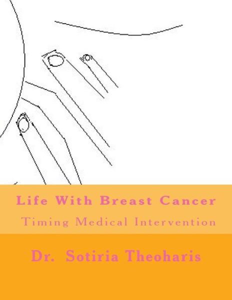 Cover for Sotiria D Theoharis · Life with Breast Cancer: Timing Medical Intervention (Paperback Book) (2013)