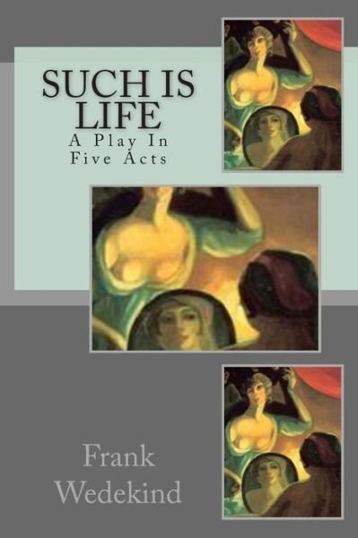 Cover for Frank Wedekind · Such is Life: a Play in Five Acts (Paperback Book) (2014)