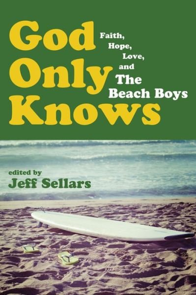 Cover for Jeff Sellars · God Only Knows: Faith, Hope, Love, and the Beach Boys (Paperback Book) (2015)