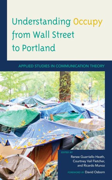 Understanding Occupy from Wall Street to Portland: Applied Studies in Communication Theory - Renee Guarriello Heath - Books - Bloomsbury Publishing Plc - 9781498520669 - August 25, 2015