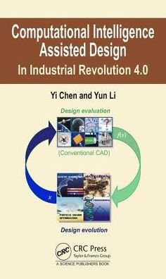 Cover for Yi Chen · Computational Intelligence Assisted Design: In Industrial Revolution 4.0 (Hardcover Book) (2018)
