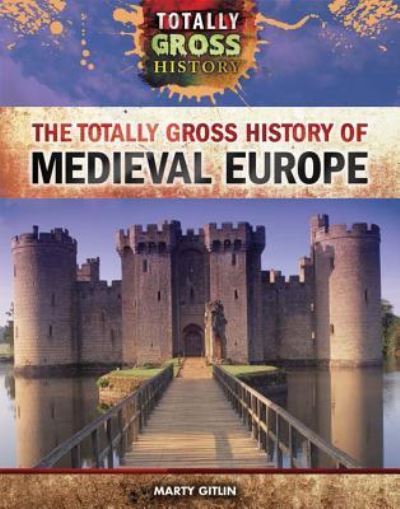 Cover for Marty Gitlin · The Totally Gross History of Medieval Europe (Inbunden Bok) (2015)