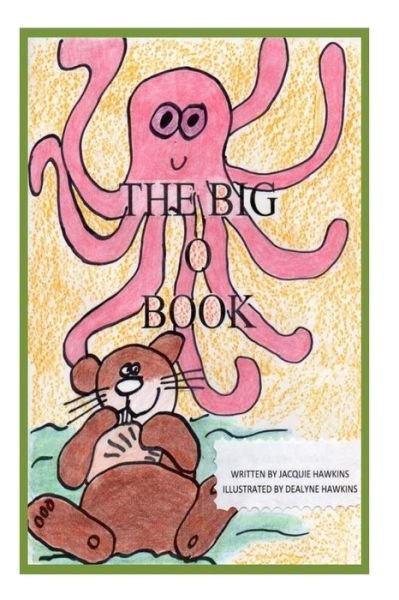 Cover for Jacquie Lynne Hawkins · The Big O Book: Part of the Big A-b-c Book Series with Words Starting with the Letter O or Have the Letter O in Them (Paperback Bog) (2014)