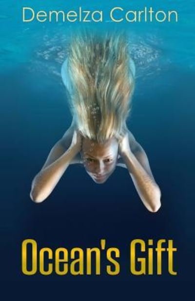 Cover for Demelza Carlton · Ocean's Gift (Siren of Secrets) (Volume 1) (Book) (2015)