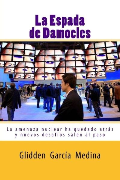 Cover for Glidden Garcia Medina · La Espada De Damocles: La Amenaza Nuclear Ha Quedado Atras (Pocketbok) (2010)