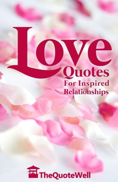 Cover for Thequotewell · Love Quotes: for Inspired Relationships (Paperback Book) (2014)