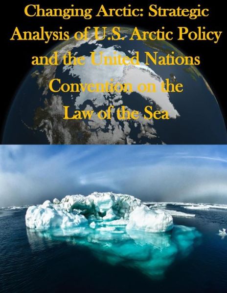 Cover for Joint Forces Staff College · Changing Arctic: Strategic Analysis of U.s. Arctic Policy and the United Nations Convention on the Law of the Sea (Taschenbuch) (2014)