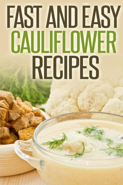 Cover for Anela T · Fast and Easy Cauliflower Recipes: a Guide to an Healthy and Natural Diet (Paperback Book) (2014)