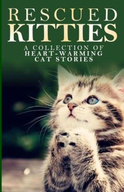 Rescued Kitties: a Collection of Heart-warming Cat Stories - L G Taylor - Books - Createspace - 9781501055669 - November 7, 2014