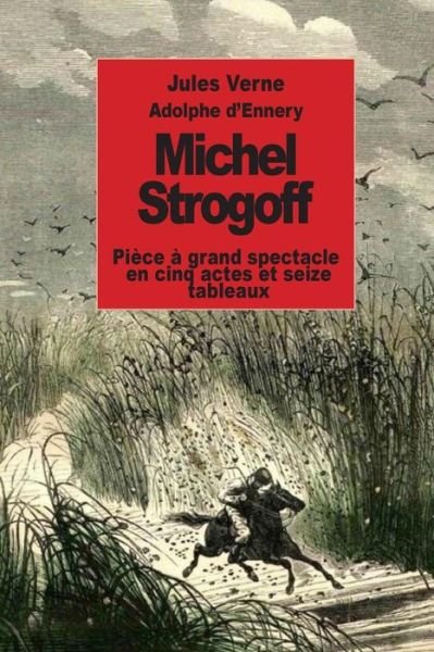Cover for Jules Verne · Michel Strogoff: Piece a Grand Spectacle en Cinq Actes et Seize Tableaux (Taschenbuch) (2014)
