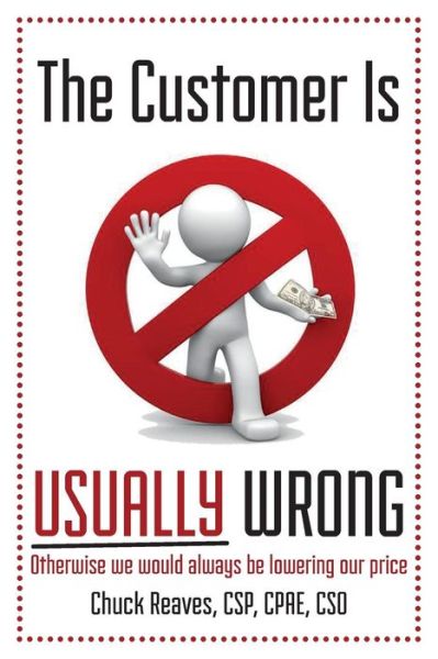 Cover for Chuck Reaves · The Customer is Usually Wrong: Otherwise We Would Always Be Lowering Our Price (Paperback Book) (2014)