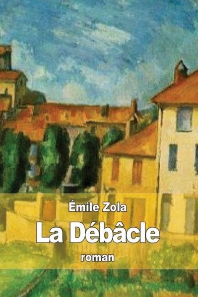 La Debacle - Emile Zola - Libros - Createspace - 9781508423669 - 10 de febrero de 2015