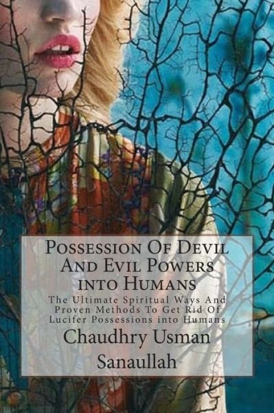 Cover for Chaudhry Usman Sanaullah · Possession of Devil and Evil Powers into Humans: the Ultimate Spiritual Ways and Proven Methods to Get Rid of Lucifer Possessions into Humans (Paperback Bog) (2015)