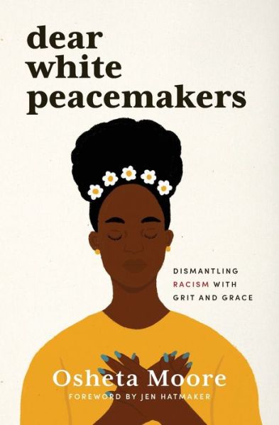 Cover for Osheta Moore · Dear White Peacemakers Dismantling Racism with Grit and Grace (Paperback Book) (2021)