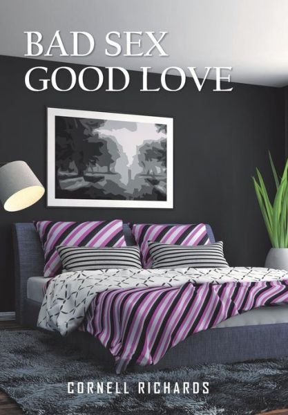 Cover for Cornell Richards · Bad Sex Good Love (Innbunden bok) (2016)