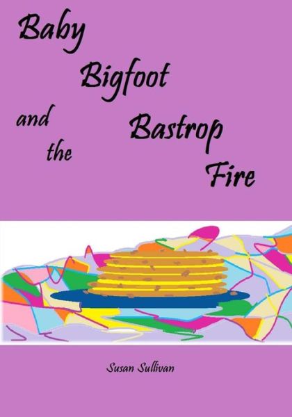 Cover for Susan Sullivan · Baby Bigfoot and the Bastrop Fire (Taschenbuch) (2015)