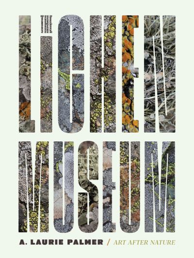 Cover for Laurie A. Palmer · The Lichen Museum - Art After Nature (Hardcover Book) (2023)