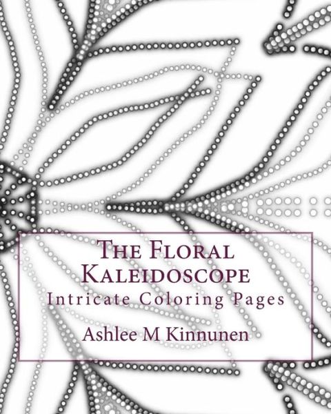 Cover for Ashlee Marie Kinnunen · The Floral Kaleidoscope (Paperback Book) (2015)