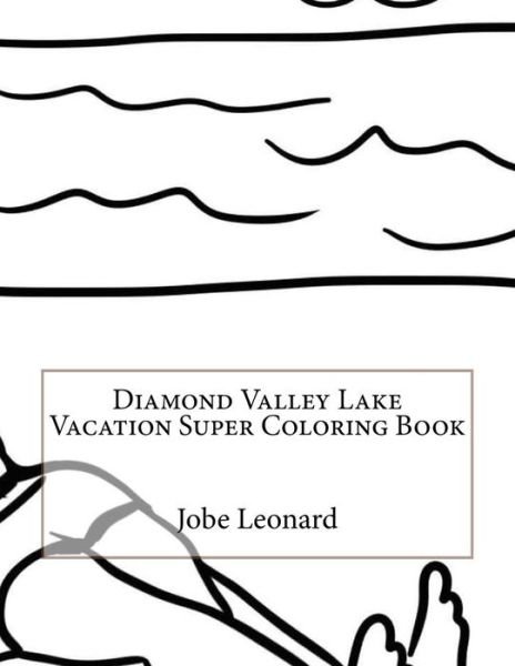 Diamond Valley Lake Vacation Super Coloring Book - Jobe Leonard - Books - Createspace Independent Publishing Platf - 9781523921669 - February 7, 2016