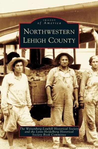 Cover for Weisenberg-Lowhill Historical Society · Northwestern Lehigh County (Hardcover bog) (2006)