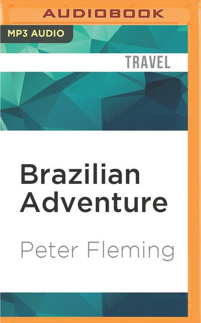 Cover for Peter Fleming · Brazilian Adventure (MP3-CD) (2016)