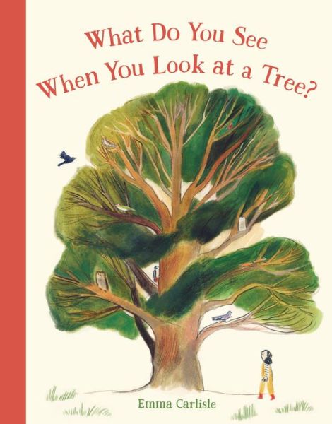 What Do You See When You Look at a Tree? - Emma Carlisle - Books - Templar - 9781536226669 - November 1, 2022