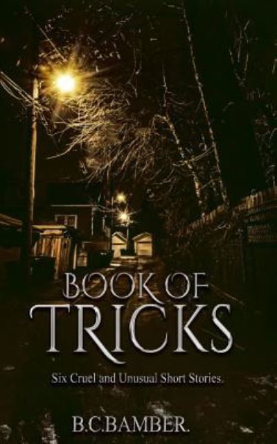 Book of Tricks - B C Bamber - Boeken - Createspace - 9781537076669 - 19 augustus 2016