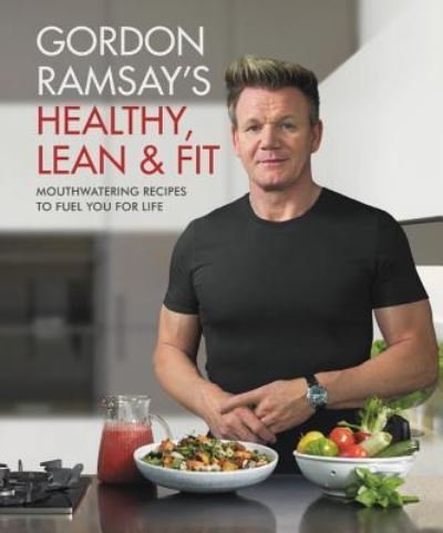 Cover for Gordon Ramsay · Gordon Ramsay's healthy, lean &amp; fit (Bog) [First Grand Central Publishing edition. edition] (2018)